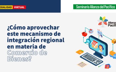 Seminario Alianza del Pacífico ¿Cómo aprovechar este mecanismo de integración regional en materia de Comercio de Bienes?