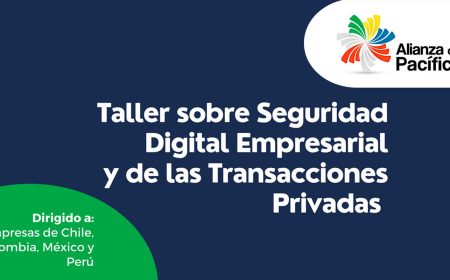 The Pacific Alliance promotes dialogue between public and private actors to foster business digital security