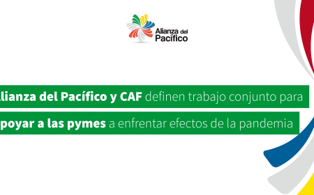 Alianza del Pacífico y CAF definen trabajo conjunto para apoyar a las pymes a enfrentar efectos de la pandemia