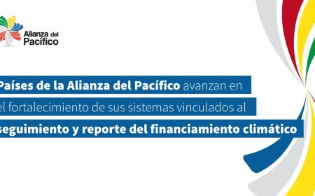 Países de la Alianza del Pacífico avanzan en el fortalecimiento de sus sistemas vinculados al seguimiento y reporte del financiamiento climático